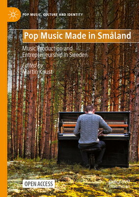 Pop Music Made in Smland: Music Production and Entrepreneurship in Sweden POP MUSIC MADE IN SMALAND 2025 （Pop Music, Culture and Identity） [ Martin Knust ]