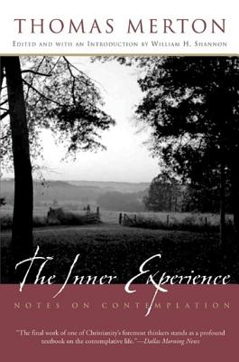 The Inner Experience: Notes on Contemplation INNER EXPERIENCE [ Thomas Merton ]