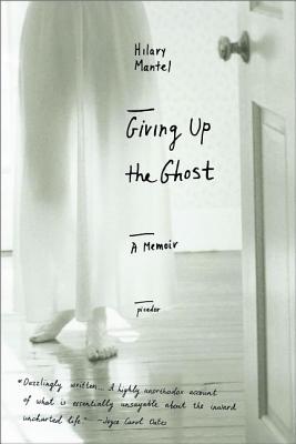 Giving Up the Ghost: A Memoir GIVING UP THE GHOST （John MacRae Books） [ Hilary Mantel ]