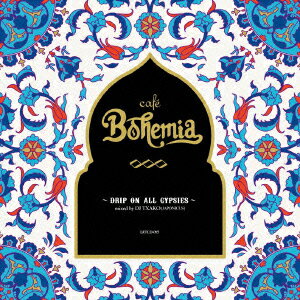 cafe Bohemia DRIP ON ALL GYPSIESmixed by DJ TXAKO(JAPONICUS) [ DJ TXAKO ]