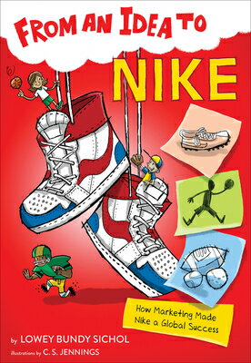 From an Idea to Nike: How Marketing Made Nike a Global Success FROM AN IDEA TO NIKE （From an Idea to） Lowey Bundy Sichol