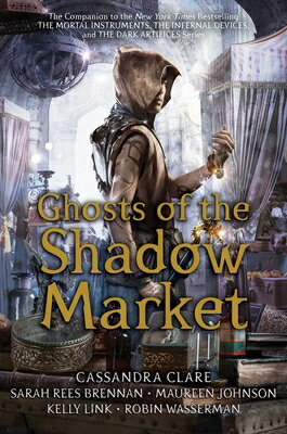 Ghosts of the Shadow Market GHOSTS OF THE SHADOW MARKET Cassandra Clare