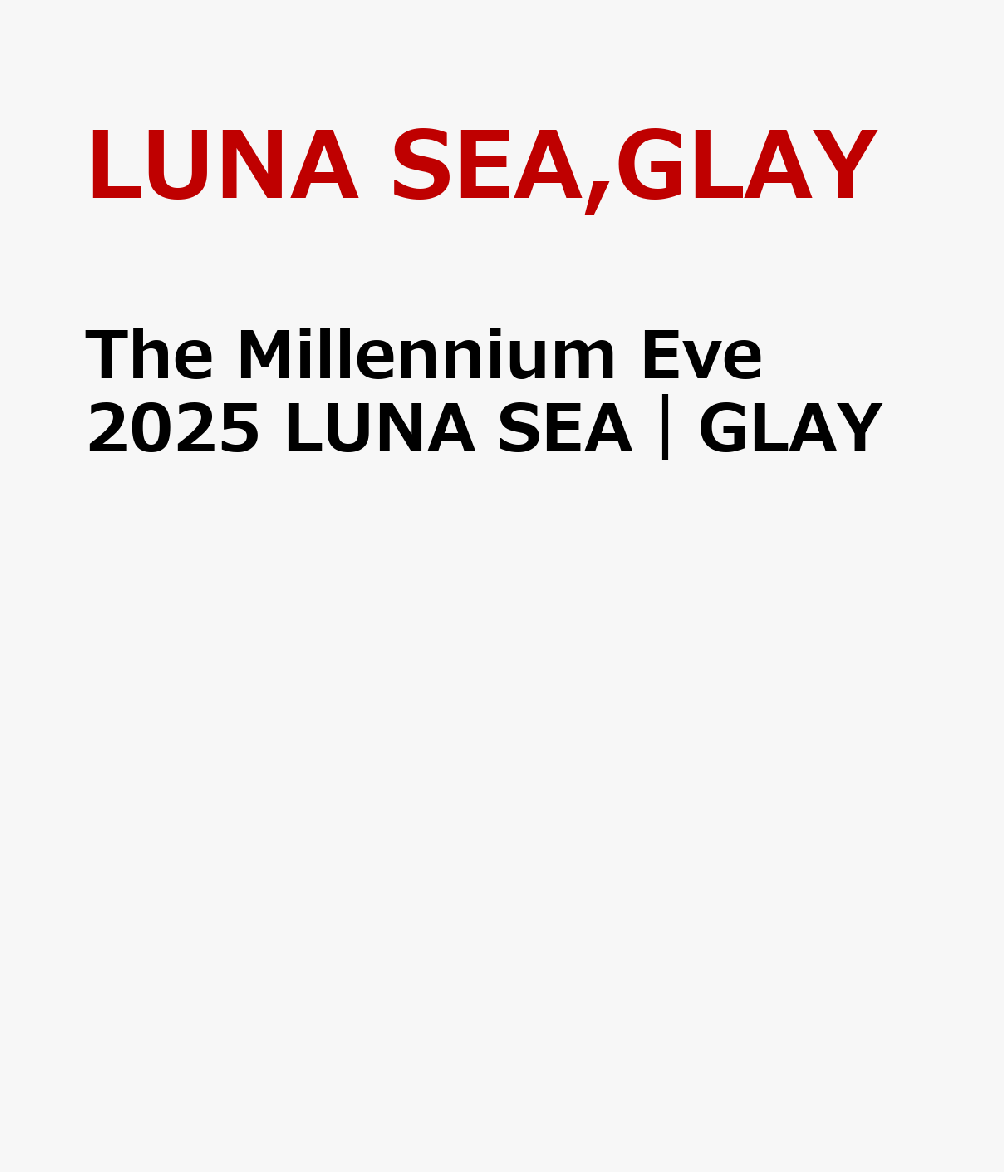 The Millennium Eve 2025 LUNA SEA｜GLAY