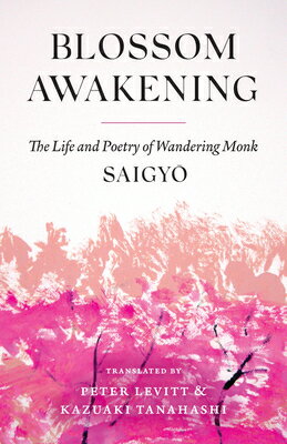 Blossom Awakening: The Life and Poetry of Wandering Monk Saigyo BLOSSOM AWAKENING [ Saigyo ]
