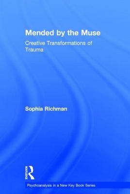 Mended by the Muse: Creative Transformations of Trauma MENDED BY THE MUSE （Psychoanalysis in a New Key Book） [ Sophia Richman ]