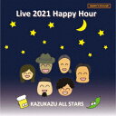 Live 2021 Happy Hour [ KAZUKAZU ALL STARS ]