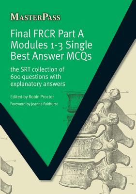 Final Frcr Part a Modules 1-3 Single Best Answer McQs: The Srt Collection of 600 Questions with Expl FINAL FRCR PART A MODULES 1-3 （Masterpass） [ Emma Watura ]