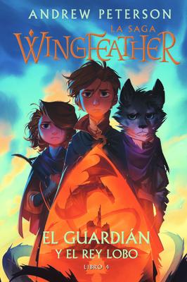 El Guardin Y El Rey Lobo: Libro 4 SPA-GUARDIAN Y EL REY LOBO （La Saga Wingfeather） 