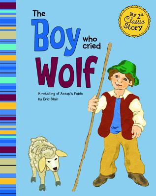 The Boy Who Cried Wolf BOY WHO CRIED WOLF （My First Classic Story） [ Eric Blair ]