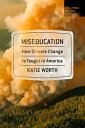 Miseducation: How Climate Change Is Taught in America MISEDUCATION Katie Worth