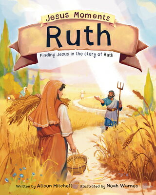 Jesus Moments: Ruth: Finding Jesus in the Story of Ruth JESUS MOMENTS RUTH （Jesus Moments） [ Alison Mitchell ]