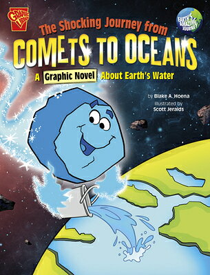 The Shocking Journey from Comets to Oceans: A Graphic Novel about Earth's Water SHOCKING JOURNEY FROM COMETS T （Earth's Amazing Journey） [ Scott Jeralds ]