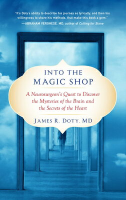 Into the Magic Shop: A Neurosurgeon's Quest to Discover the Mysteries of the Brain and the Secrets o