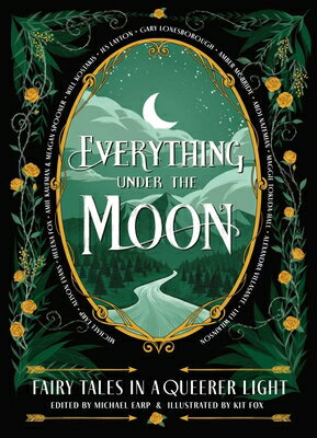 Everything Under the Moon: Fairy Tales in a Queerer Light EVERYTHING UNDER THE MOON 