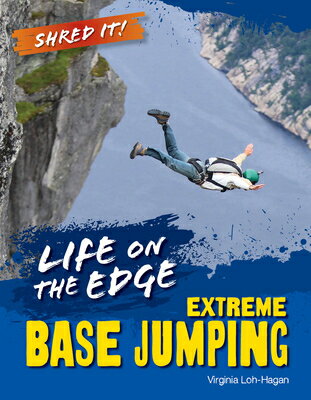 Life on the Edge: Extreme Base Jumping LIFE ON THE EDGE （Shred It!） [ Virginia Loh-Hagan ]