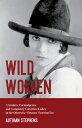 Wild Women: Crusaders, Curmudgeons, and Completely Corsetless Ladies in the Othe...