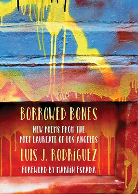 Borrowed Bones: New Poems from the Poet Laureate of Los Angeles BORROWED BONES [ Luis J. Rodriguez ]