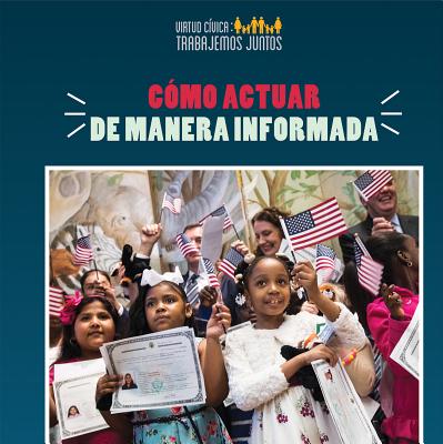 Como Actuar de Manera Informada (How to Take Informed Action) COMO ACTUAR DE MANERA INFORMAD （Virtud Civica: Trabajemos Juntos (Civic Virtue: Let's Work T） 