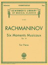 Six Moments Musicaux, Op. 16: Schirmer Library of Classics Volume 2013 Piano Solo 6 MOMENTS MUSICAUX OP 16 （Schirmer 039 s Library of Musical Classics） Sergei Rachmaninoff