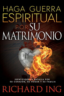 Haga Guerra Espiritual Por Su Matrimonio: Spanish: Warfare for Your Marriage HAGA GUERRA ESPIRITUAL POR SU Richard Ing