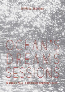 OCEAN'S DREAMS SESSIONS -IN WINTER 2016- [ 杉山清貴 ]