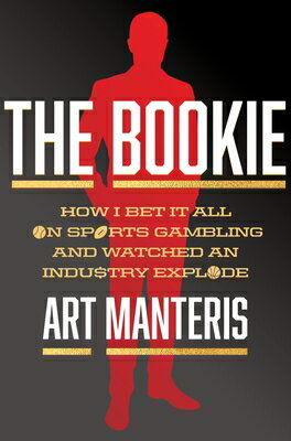 The Bookie: How I Bet It All on Sports Gambling and Watched an Industry Explode BOOKIE [ Art Manteris ]