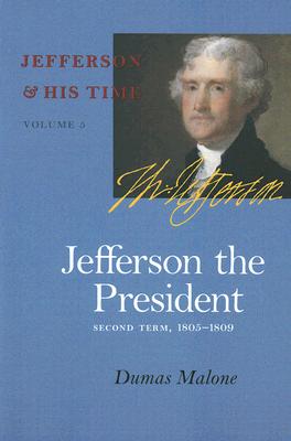 Jefferson the President: Second Term, 1805-1809 Volume 5 JEFFERSON THE PRESIDENT （Jefferson and His Time） [ Dumas Malone ]