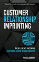 Customer Relationship Imprinting: The Six Elements That Ensure Exceptional Service Without Exception CUSTOMER RELATIONSHIP IMPRINTI Michael Barnett