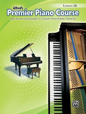 Premier Piano Course Lesson Book, Bk 2b PREMIER PIANO COURSE LESSON BK （Premier Piano Course） Dennis Alexander
