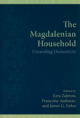 The Magdalenian Household: Unraveling Domesticity MAGDALENIAN HOUSEHOLD （Institute for European and Mediterranean Archaeology Distinguished Monographs） [ Ezra B. W. Zubrow ]