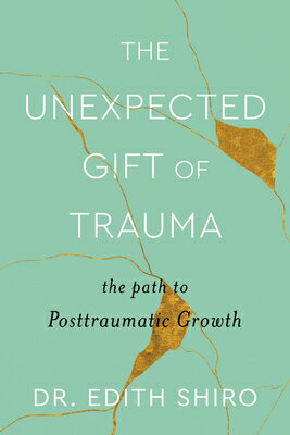 The Unexpected Gift of Trauma: The Path to Posttraumatic Growth UNEXPECTED GIFT OF TRAUMA 