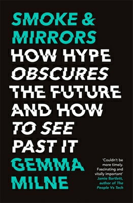Smoke & Mirrors: How Hype Obscures the Future and How to See Past It SMOKE & MIRRORS [ Gemma Milne ]