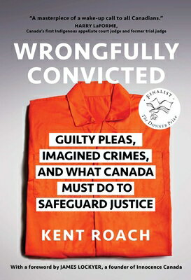 Wrongfully Convicted: Guilty Pleas, Imagined Crimes, and What Canada Must Do to Safeguard Justice WRONGFULLY CONVICTED 