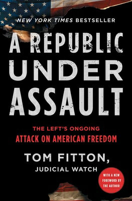 A Republic Under Assault: The Left's Ongoing Attack on American Freedomvolume 3 REPUBLIC UNDER ASSAULT （Judicial Watch） [ Tom Fitton ]