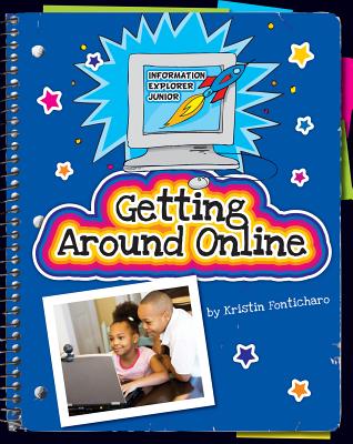 Getting Around Online GETTING AROUND ONLINE （Explorer Junior Library: Information Explorer Junior） [ Kristin Fontichiaro ]