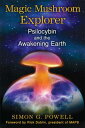 Magic Mushroom Explorer: Psilocybin and the Awakening Earth MAGIC MUSHROOM EXPLORER [ Simon G. Powell ]