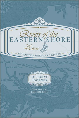 Rivers of the Eastern Shore, 2nd Edition: Seventeen Maryland Rivers RIVERS OF THE EASTERN SHORE 2N [ Hulbert Footner ]