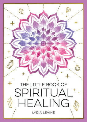 The Little Book of Spiritual Healing: A Beginner's Guide to Natural Healing Practices LITTLE BK OF SPIRITUAL HEALING [ Lydia Levine ]