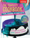 The Complete Cookbook for Young Scientists: Good Science Makes Great Food: 70 Recipes, Experiments, COMP CKBK FOR YOUNG SCIENTISTS （Young Chefs） America 039 s Test Kitchen Kids