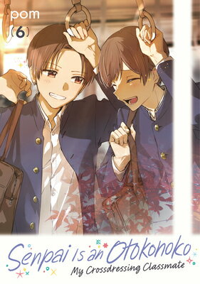 Senpai Is an Otokonoko: My Crossdressing Classmate 6 SENPAI IS AN OTOKONOKO MY V6 （Senpai Is an Otokonoko: My Crossdressing Classmate） 