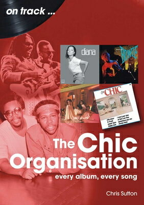 Chic Organisation: Every Album, Every Song CHIC ORGANISATION （On Track） [ Chris Sutton ]