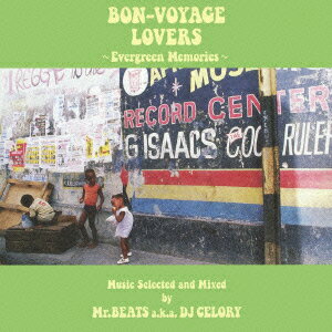 BON-VOYAGE LOVERS ～Evergreen Memories～ Music Selected and Mixed by Mr.BEATS a.k.a. DJ CELORY [ Mr.BEATS aka DJ CELORY ]