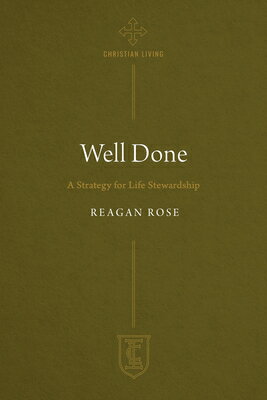 Well Done: A Strategy for Life Stewardship WELL DONE （The Institute for the Christian Life） 