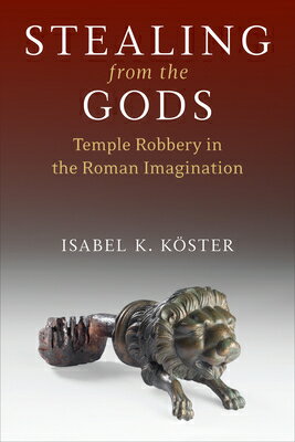 Stealing from the Gods: Temple Robbery in the Roman Imagination STEALING FROM THE GODS [ Isabel K. Kster ]