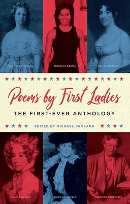 Poems by First Ladies: The First-Ever Anthology: Louisa Adams, Mary Todd Lincoln...