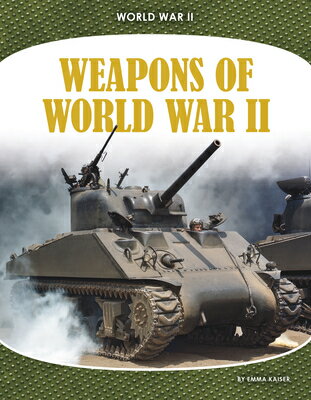 Weapons of World War II WEAPONS OF WWII （World War II） [ Emma Kaiser ]