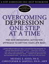 Overcoming Depression One Step at a Time: The New Behavioral Activation Approach to Getting Your Lif OVERCOMING DEPRESSION 1 STEP A （New Harbinger Self-Help Workbook） Michael Addis