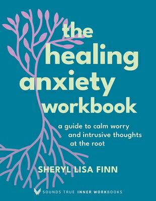 The Healing Anxiety Workbook: A Guide to Calm Worry and Intrusive Thoughts at the Root HEALING A..