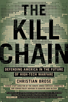 The Kill Chain: Defending America in the Future of High-Tech Warfare KILL CHAIN [ Christian Brose ]