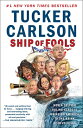 Ship of Fools: How a Selfish Ruling Class Is Bringing America to the Brink of Revolution SHIP OF FOOLS Tucker Carlson